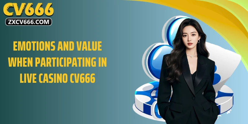 Emotions and Value When Participating in Live Casino CV666