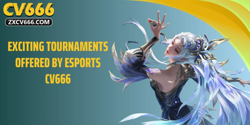 Exciting Tournaments Offered by Esport CV666