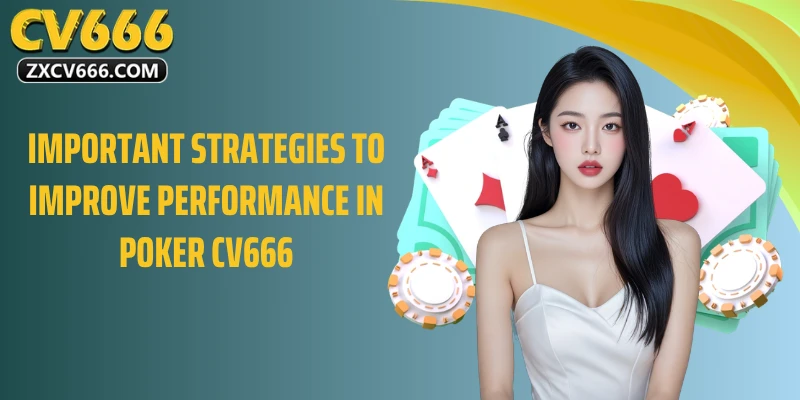 Important Strategies to Improve Performance in Poker CV666