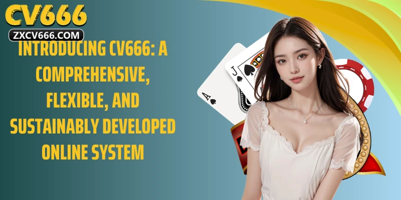 Introducing CV666: A comprehensive, flexible, and sustainably developed online system