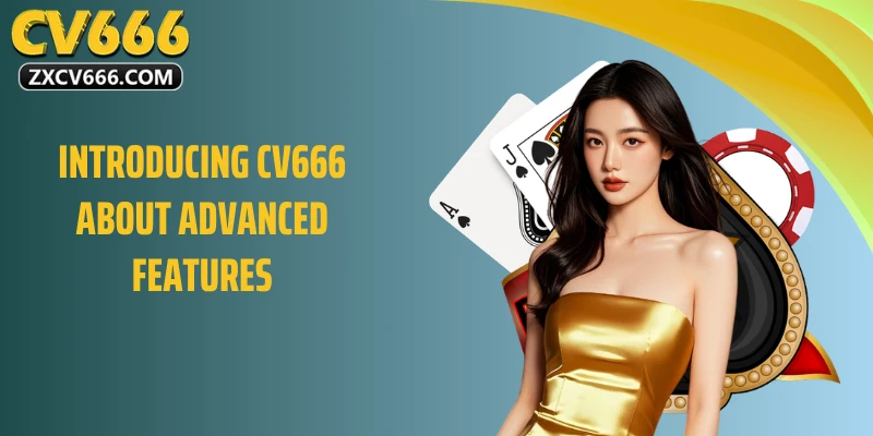 Introducing CV666 about advanced features