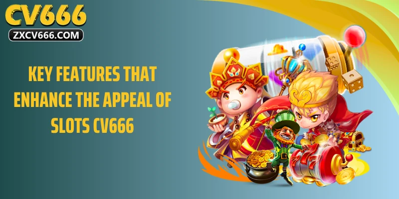Key Features That Enhance the Appeal of Slots CV666