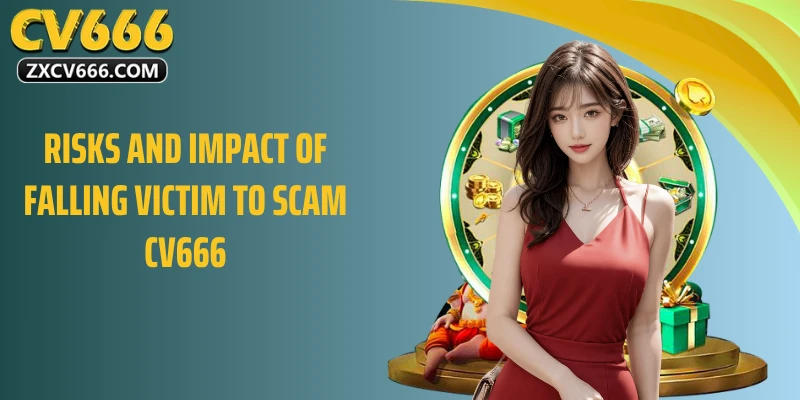 Risks and Impact of Falling Victim to Scam CV666