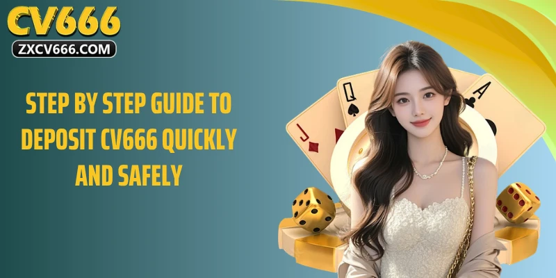 Step by Step Guide to Deposit CV666 Quickly and Safely