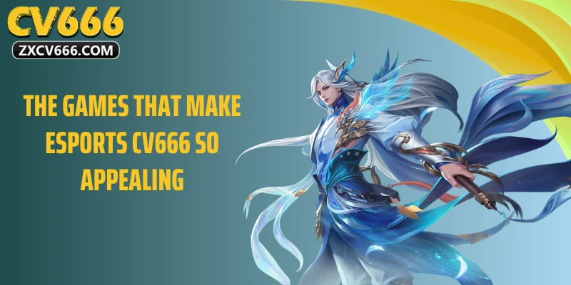 The Games That Make Esport CV666 So Appealing