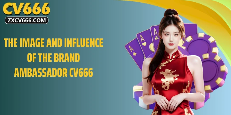 The Image and Influence of the Brand Ambassador CV666