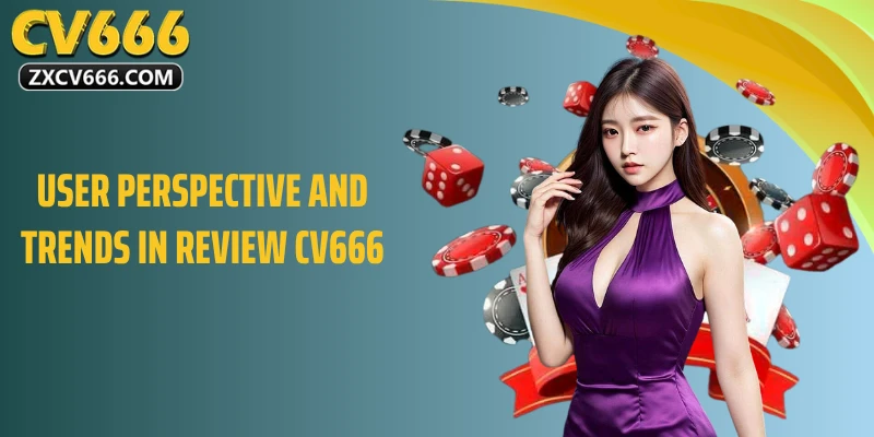 User Perspective and Trends in Review CV666