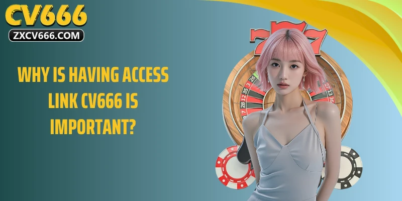 Why is having Access Link CV666 is important?